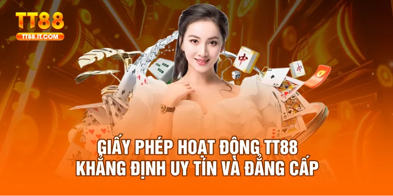 Giấy Phép Hoạt Động TT88 – Khẳng Định Uy Tín Và Đẳng Cấp