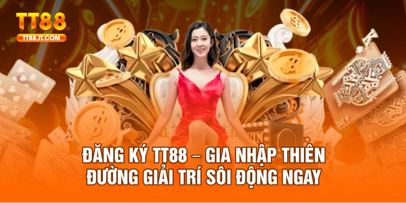 Đăng Ký TT88 – Gia Nhập Thiên Đường Giải Trí Sôi Động Ngay