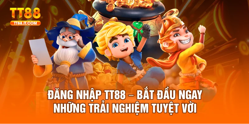 Đăng Nhập TT88 – Bắt Đầu Ngay Những Trải Nghiệm Tuyệt Vời