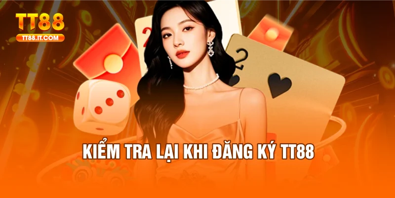 Mỗi thông tin đăng ký TT88 cần check chuẩn xác