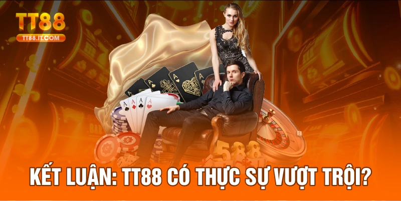 Kết luận về TT88 và những điểm mạnh so nhiều nhà cái khác.