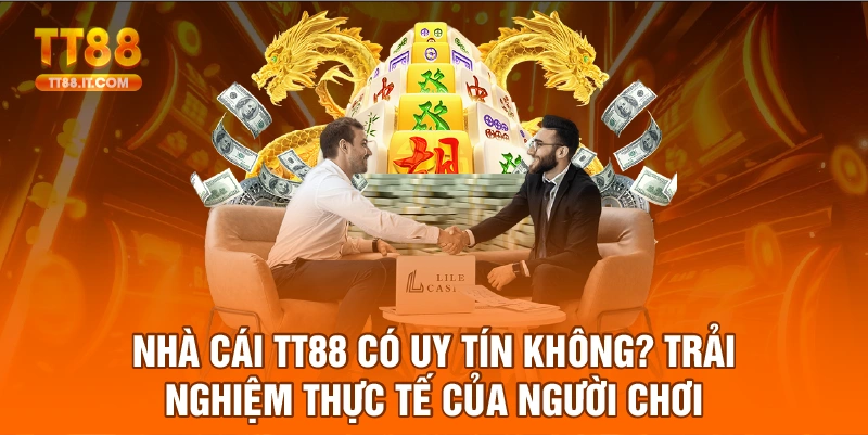 Nhà Cái TT88 Có Uy Tín Không? Góc Nhìn Từ Người Chơi