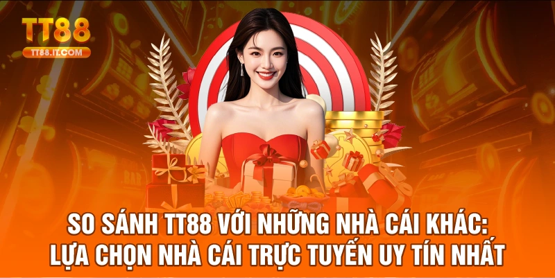 So sánh TT88 với những nhà cái khác 2025