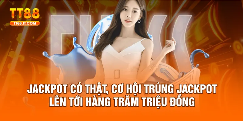 Cơ hội để game thủ nhận jackpot lên đến trăng triệu đồng