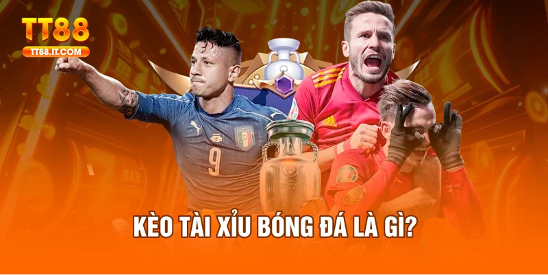 Kèo tài xỉu bóng đá là loại hình cá cược phổ biến