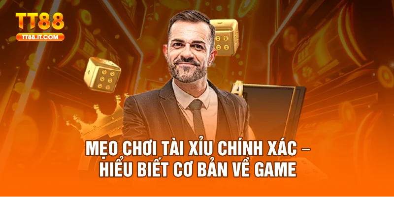 Mẹo chơi tài xỉu chính xác là hiểu thật rõ luật lệ